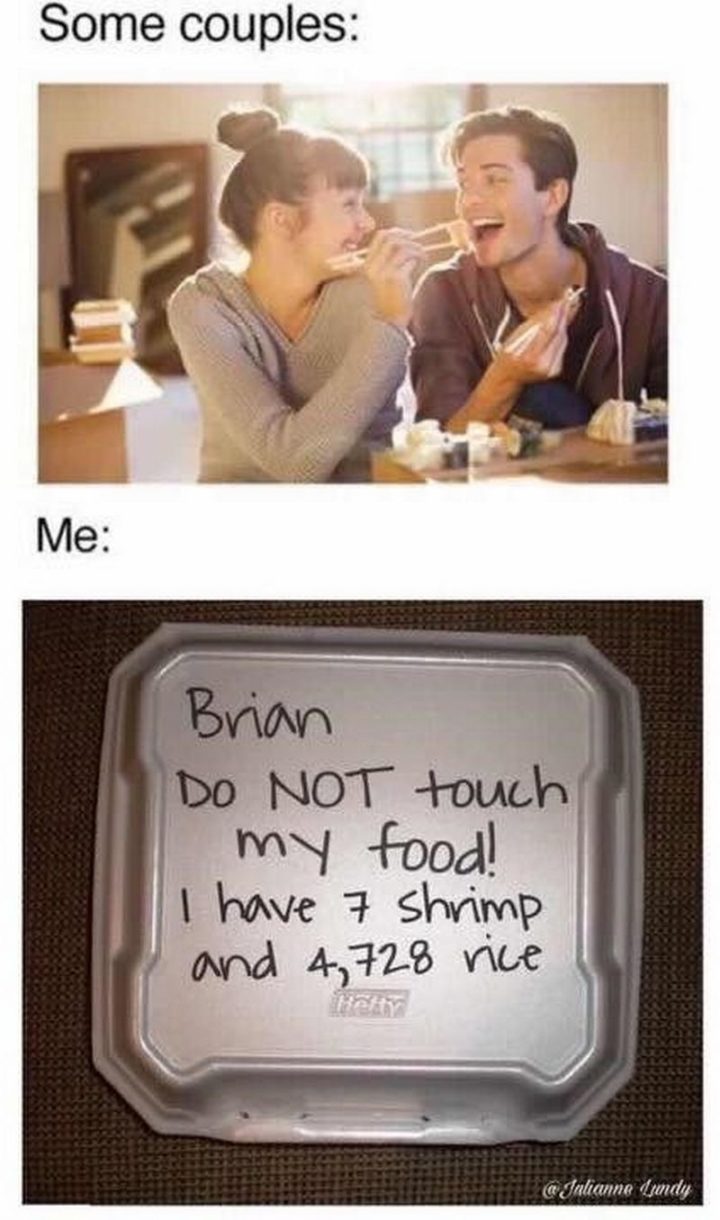 65 Funny Dating Memes - "Some couples: Me: Brian, do not touch my food! I have 7 shrimp and 4,728 rice."