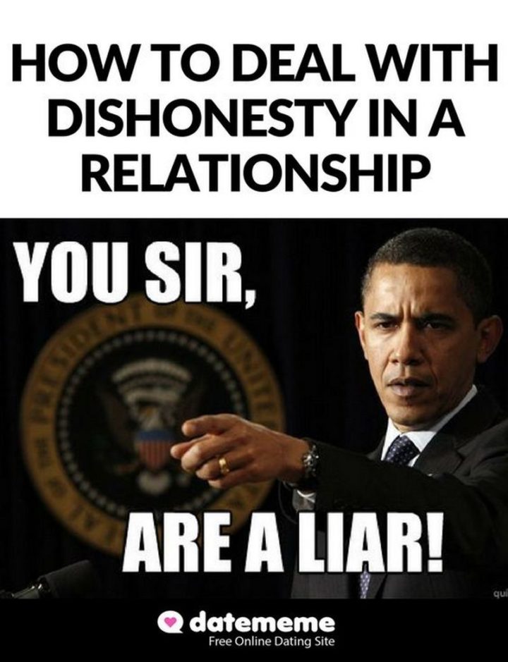 65 Funny Dating Memes - "How to deal with dishonesty in a relationship: You sir, are a liar!"