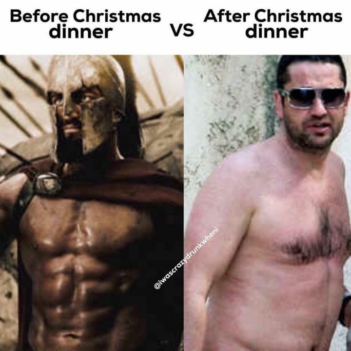 "Before Christmas dinner vs after Christmas dinner."