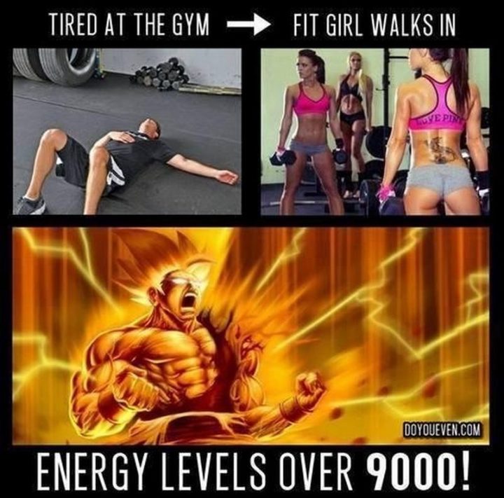 "Tired at the gym. A fit girl walks in. Energy levels over 9000!"