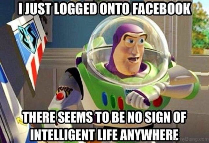 "I just logged onto Facebook. There seems to be no sign of intelligent life anywhere."