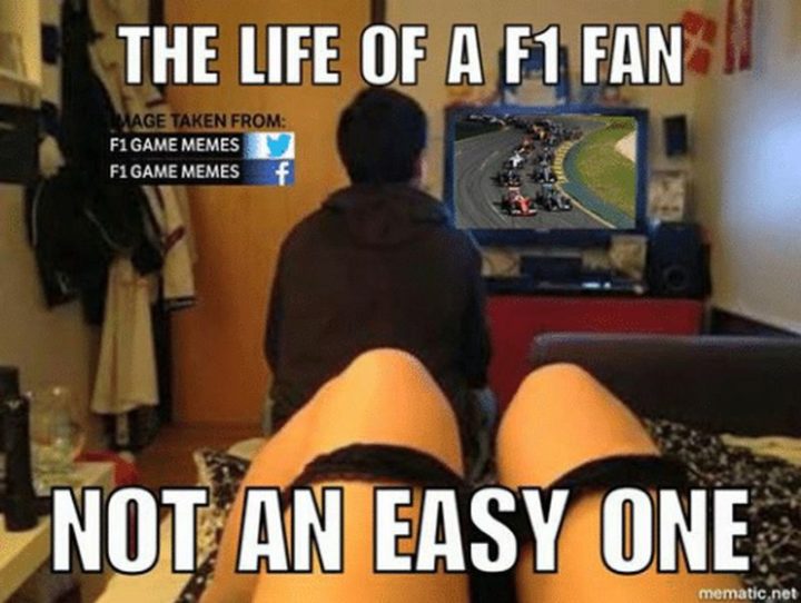 "The life of an F1 fan is not an easy one."