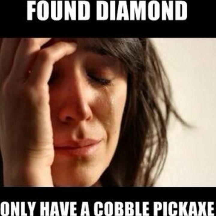 "Found diamond. Only have a cobble pickaxe."