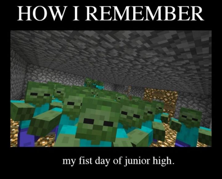 "How I remember my first day of junior high."