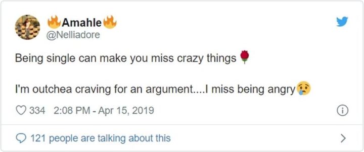 67 Funny Single Memes - "Being single can make you miss crazy things. I'm outchea craving for an argument...I miss being angry."