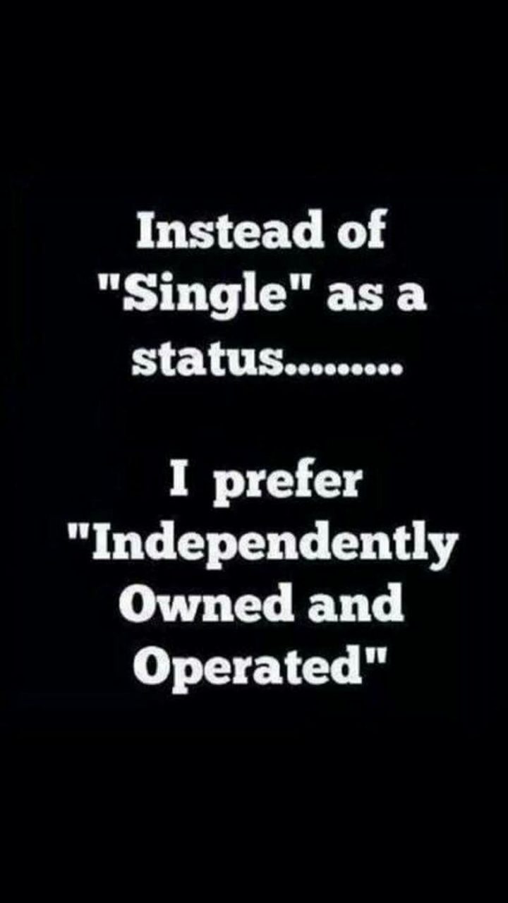 "Instead of 'Single' as a status...I prefer 'Independently Owned and Operated.'"