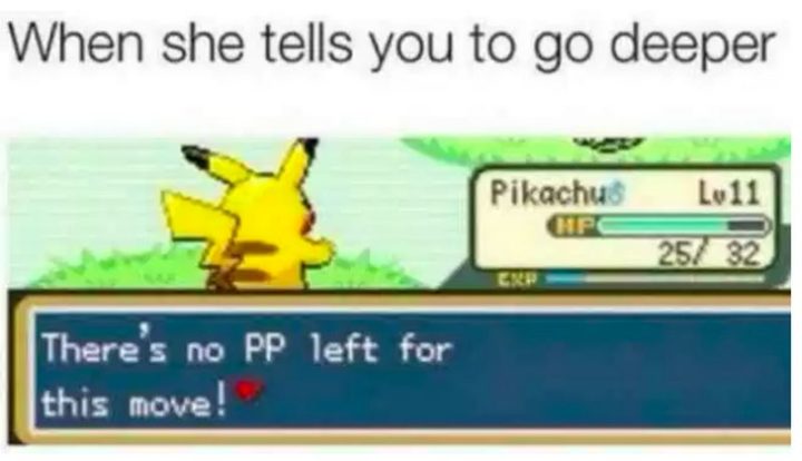 "When she tells you to go deeper: There's no PP left for this move!"