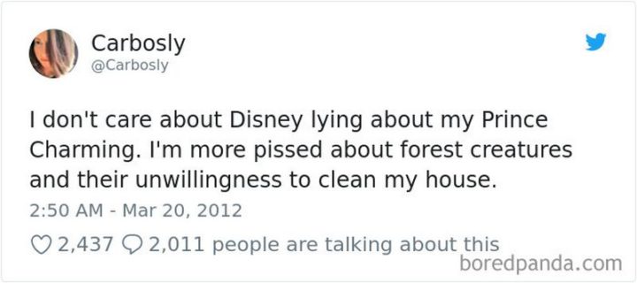 51 Funny Disney Memes - "I don't care about Disney lying about my prince charming. I'm more pissed about forest creatures and their unwillingness to clean my house."