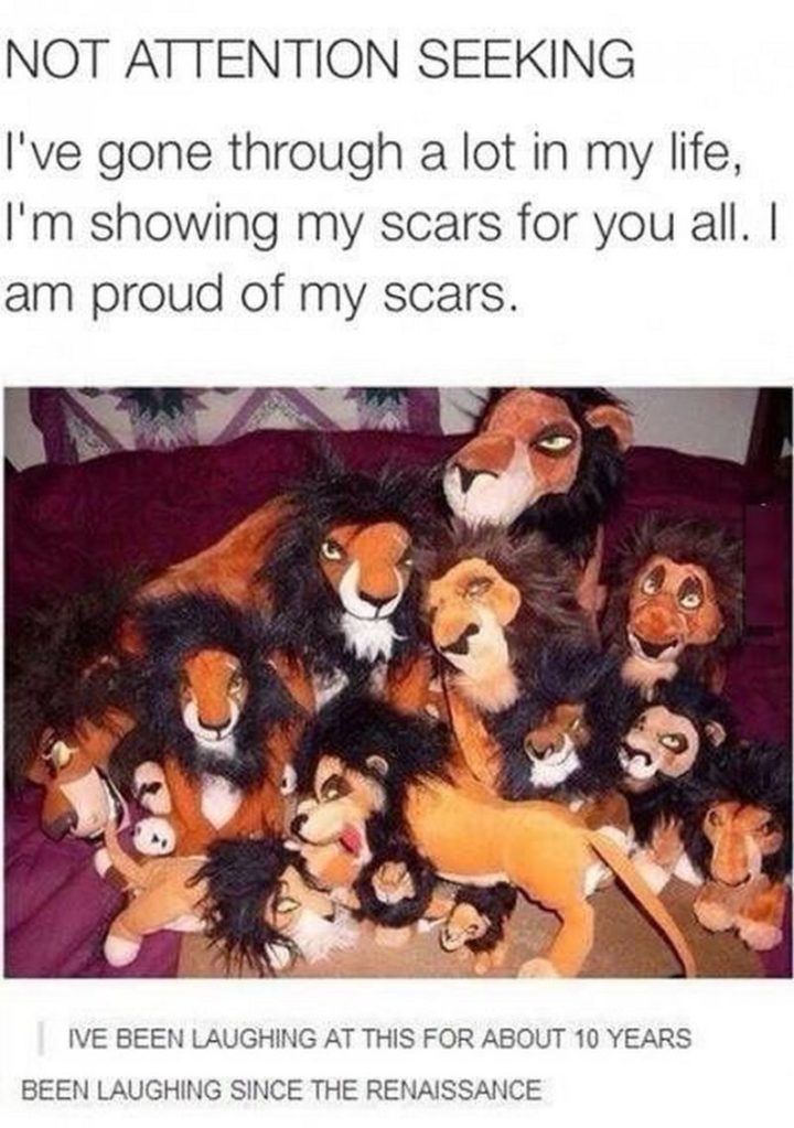 "NOT ATTENTION SEEKING. I've gone through a lot in my life, I'm showing my scars for you all. I am proud of my scars. I've been laughing at this for about 10 years. Been laughing since the renaissance."