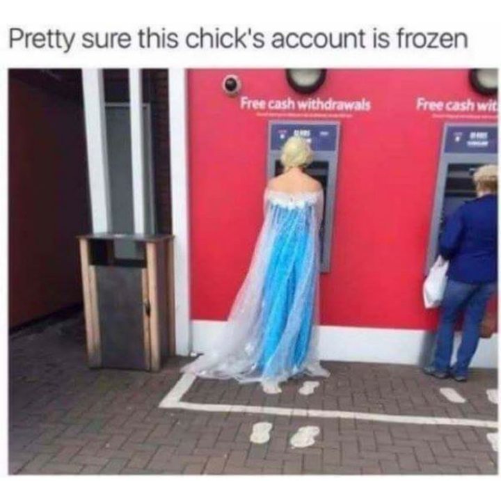 "Pretty sure this chick's account is frozen."