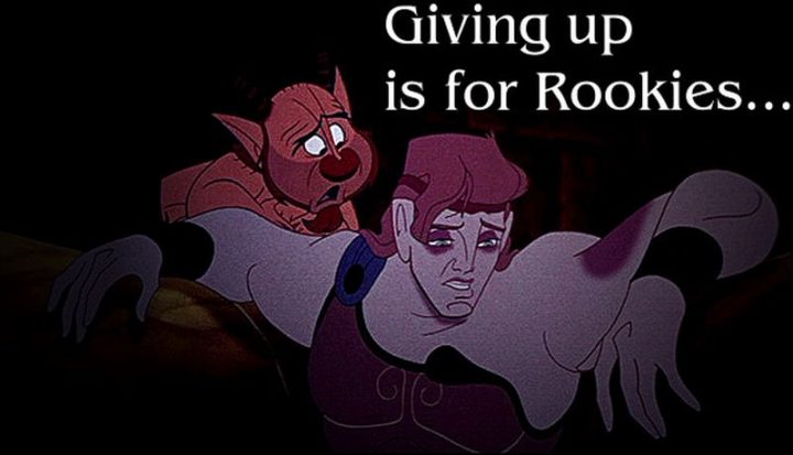 61 Inspirational Disney Quotes - "Giving up is for rookies." - Philoctetes