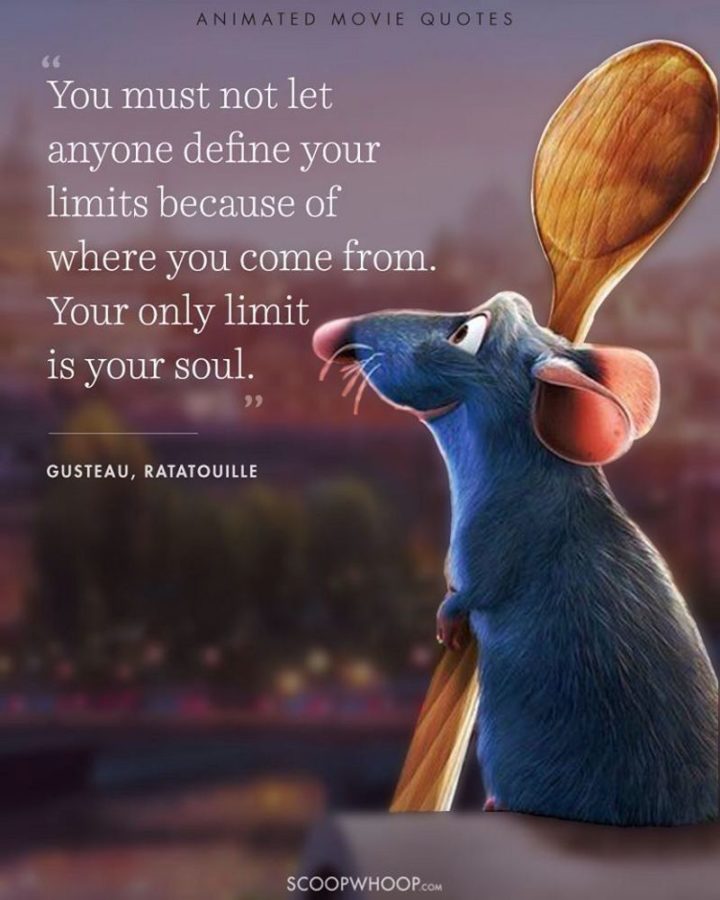 61 Inspirational Disney Quotes - "You must not let anyone define your limits because of where you come from. Your only limit is your soul." - Gusteau