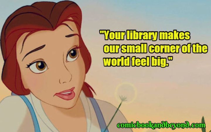 61 Inspirational Disney Quotes - "Your library makes our small corner of the world feel big..." - Belle