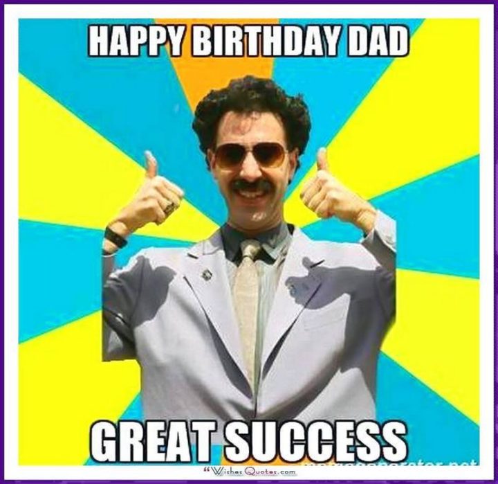 "Happy birthday dad. Great success."