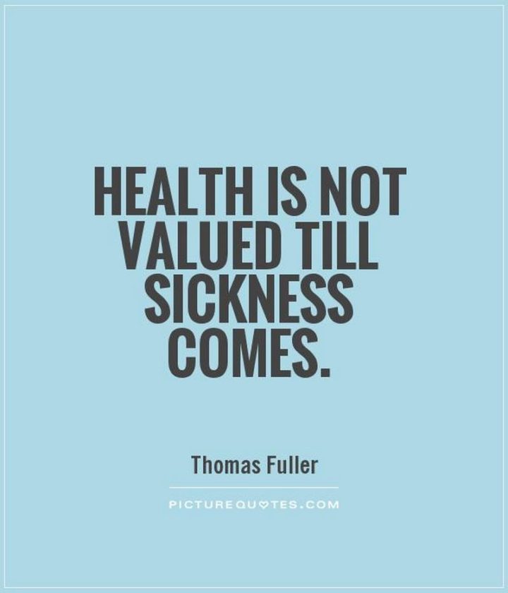 53 Sick Quotes - "Health is not valued till sickness comes." - Thomas Fuller