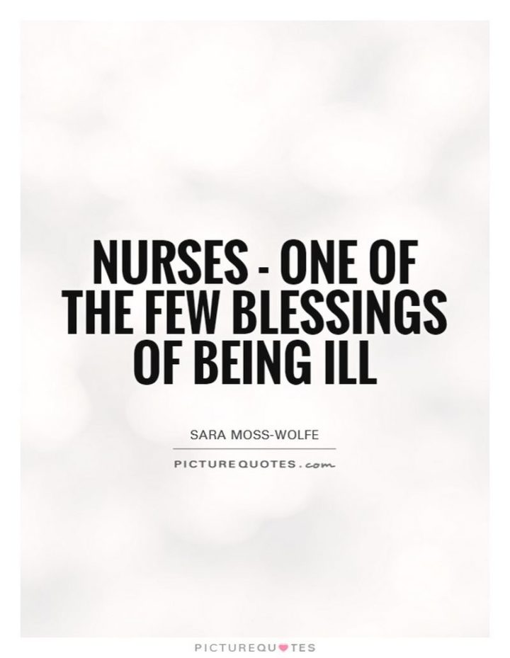 53 Sick Quotes - "Nurses - One of the few blessings of being ill." - Sara Moss-Wolfe