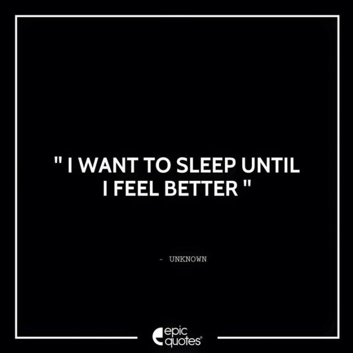 53 Sick Quotes - "I want to sleep until I feel better." - Anonymous