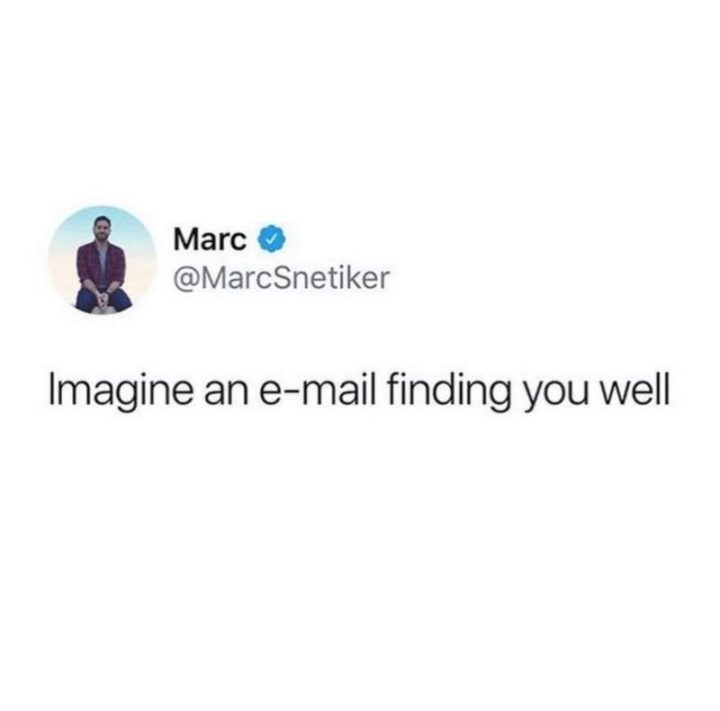 47 Funny Work Memes - "Imagine an e-mail finding you well.""Imagine an e-mail finding you well."