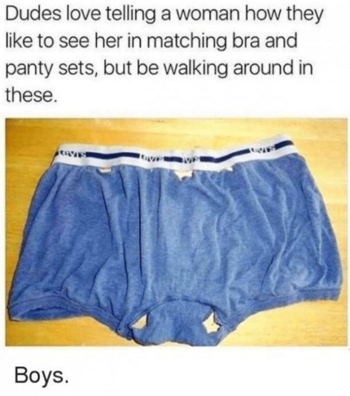 79 Sex Memes - "Dudes love telling a woman how they like to see her in matching bra and panty sets, but be walking around in these. Boys."
