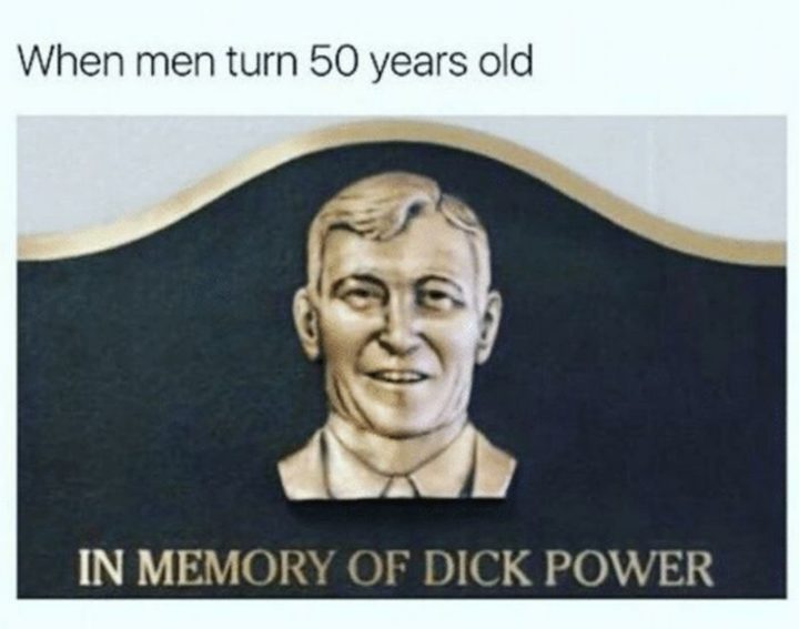 "When men turn 50 years old: In memory of [censored] power."