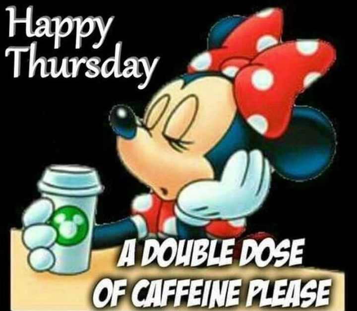 101 Thursday Memes - "Happy Thursday. A double dose of caffeine please."