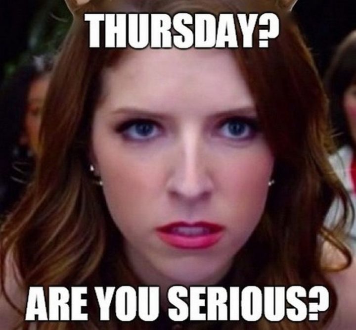 "Thursday? Are you serious?"