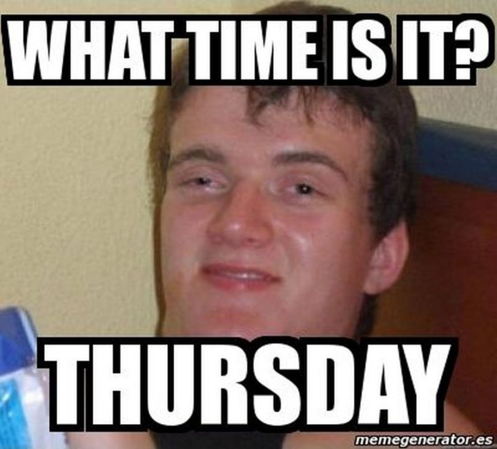 "What time is it? Thursday."