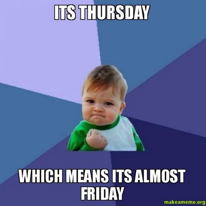 "It's Thursday which means it's almost Friday."