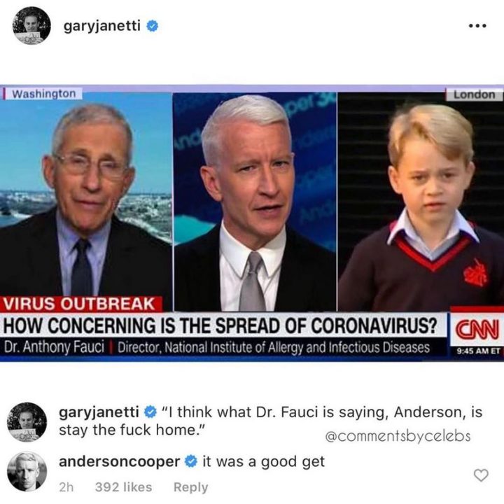 "How concerning is the spread of coronavirus? I think what Dr. Fauci is saying, Anderson, is stay the [censored] home. It was a good get."