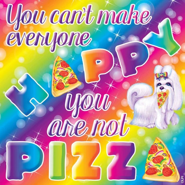 53 Sad Memes - "You can't make everyone happy. You are not pizza."