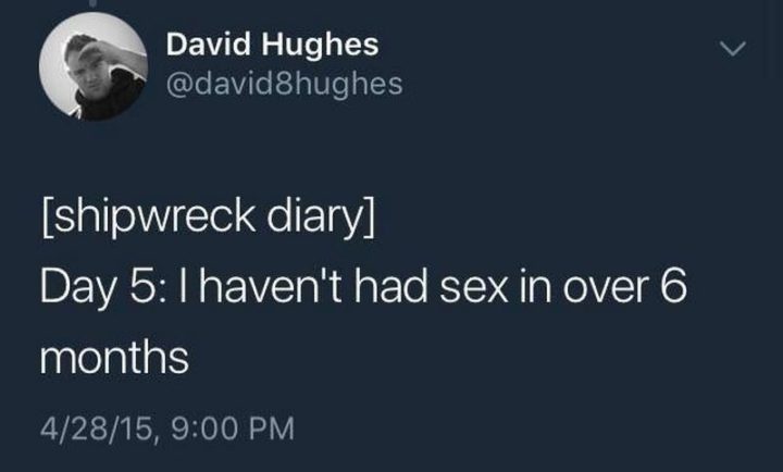 "[Shipwreck diary] Day 5: I haven't had sex in over 6 months."