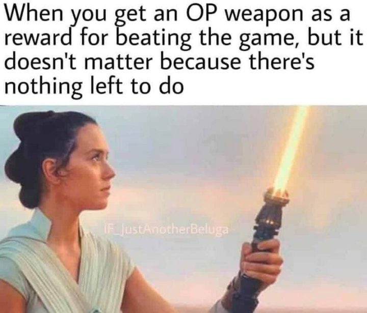 61 Star Wars Memes - "When you get an OP weapon as a reward for beating the game, but it doesn't matter because there's nothing left to do."