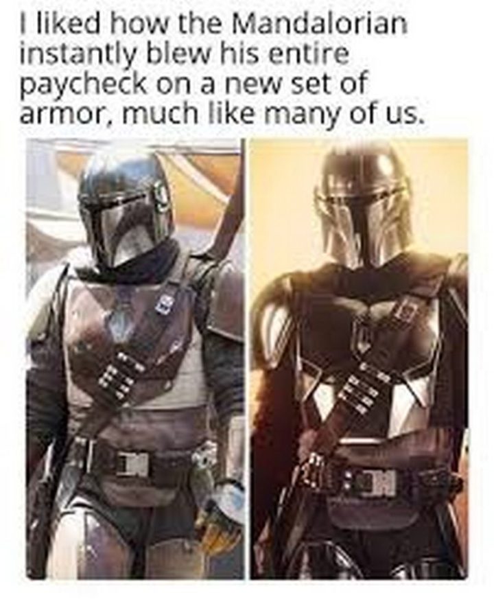61 Star Wars Memes - "I liked how the Mandalorian instantly blew his entire paycheck on a new set of armor, much like many of us."