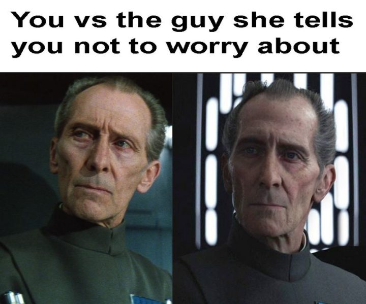 "You vs the guy she tells you not to worry about."
