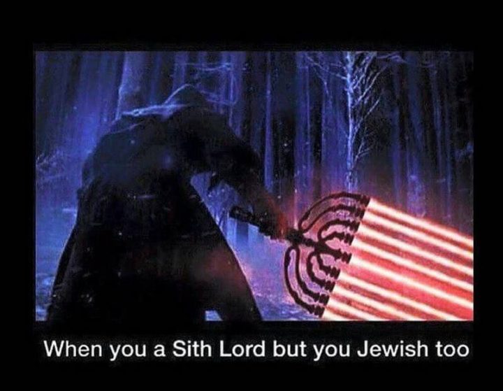 "When you a Sith Lord but you Jewish too."
