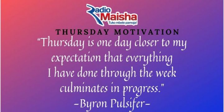 "Thursday is one day closer to my expectation that everything I have done through the week culminates in progress." - Byron Pulsifer