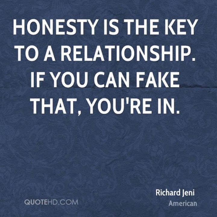 53 Funny Love Quotes - "Honesty is the key to a relationship. If you can fake that, you’re in." - Richard Jeni​​