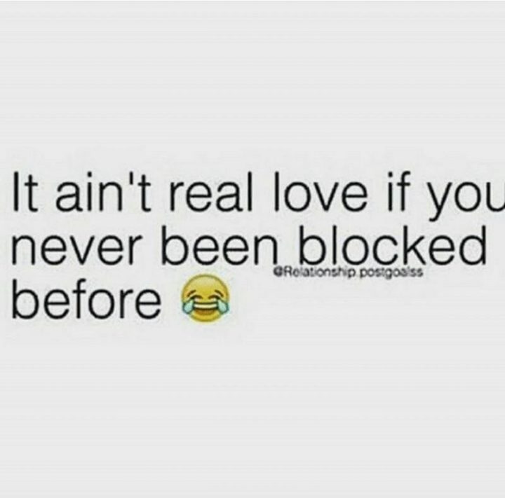 53 Funny Love Quotes - "It ain't real love if you never been blocked before." - Anonymous