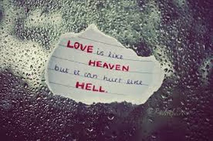 53 Funny Love Quotes - "Love is like heaven but it can hurt like hell." - Anonymous