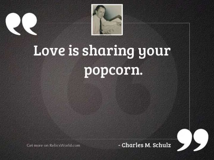 53 Funny Love Quotes - "Love is sharing your popcorn." - Charles Schultz