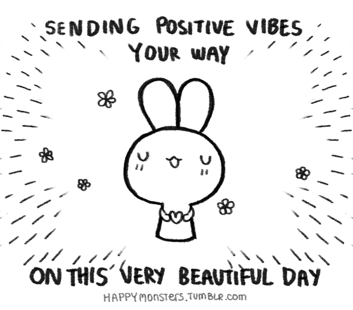 "Sending positive vibes your way on this very beautiful day."