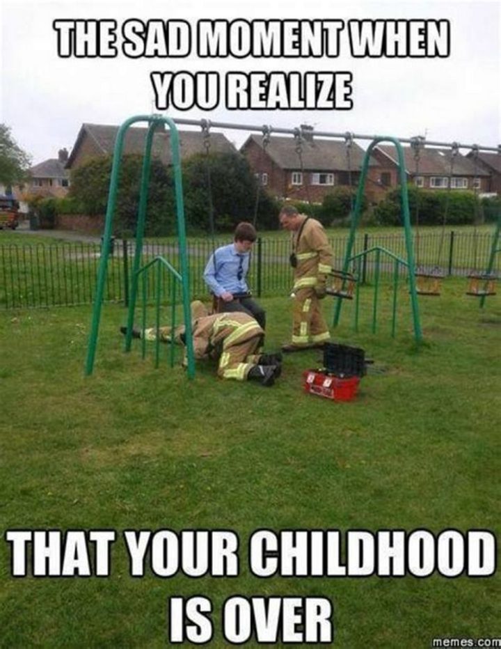 "The sad moment when you realize that your childhood is over."