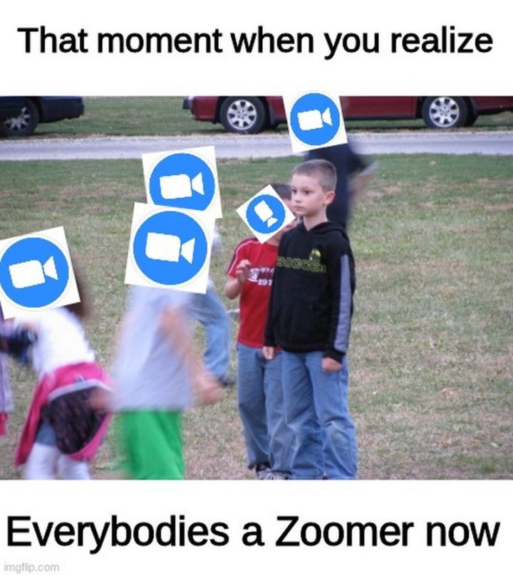 "That moment when you realize everybody's a Zoomer now."