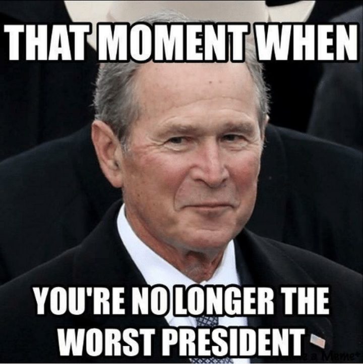 "That moment when you're no longer the worst president."