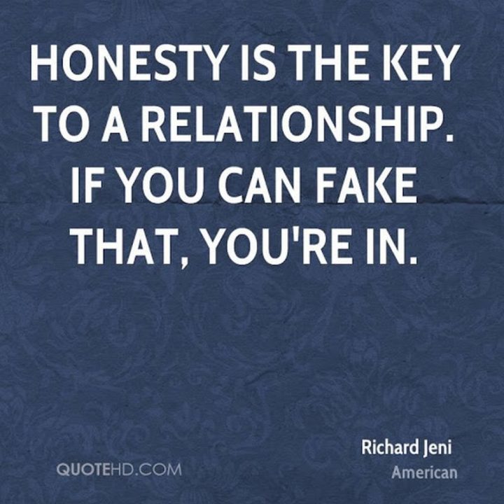 47 Funny Relationship Quotes - "Honesty is the key to a relationship. If you can fake that, you’re in." - Richard Jeni​​