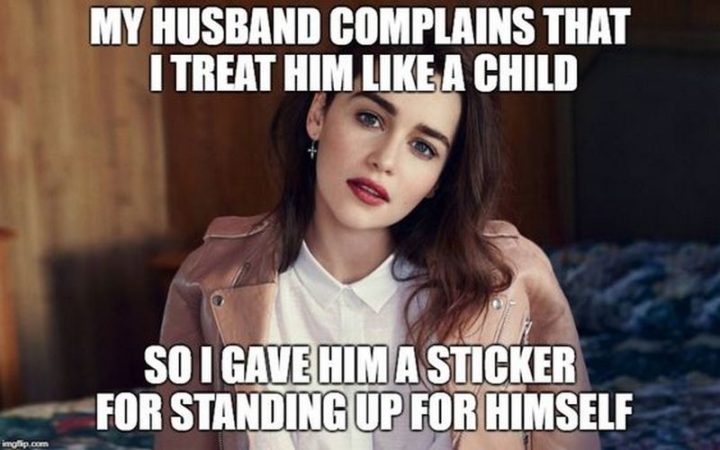 "My husband complains that I treat him like a child so I gave him a sticker for standing up for himself."