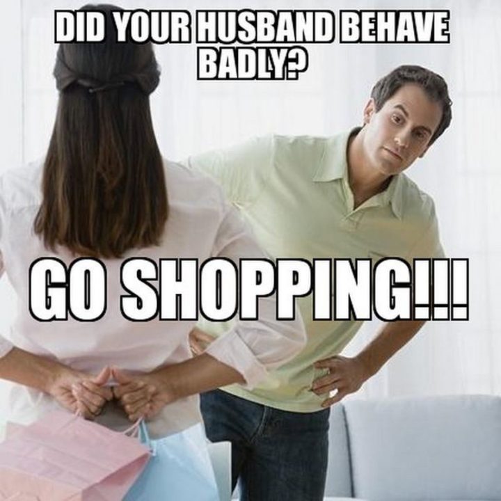 "Did your husband behave badly? Go shopping!!!"