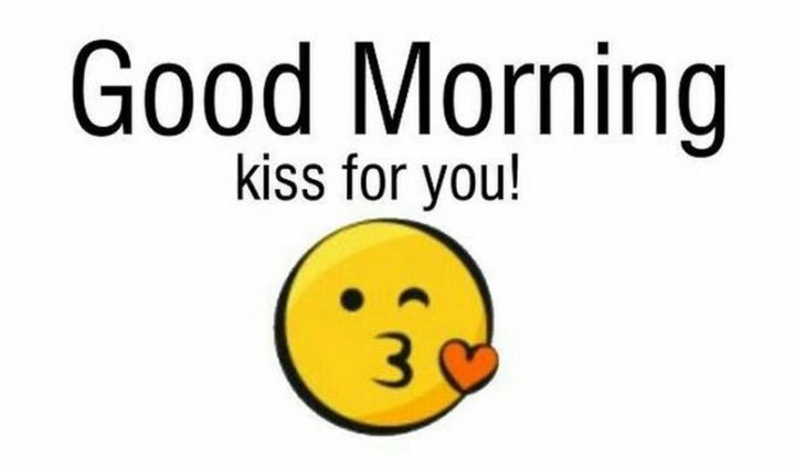 "Good morning, kiss for you!"