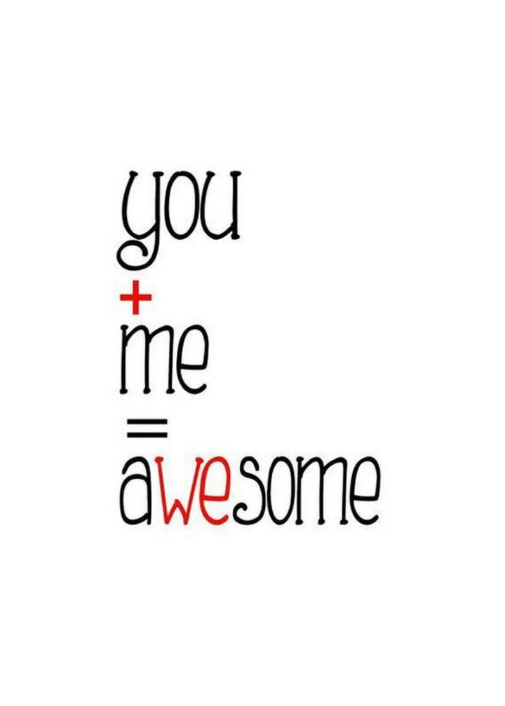 "You + Me = Awesome."