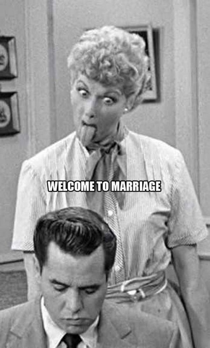 "Welcome to marriage."